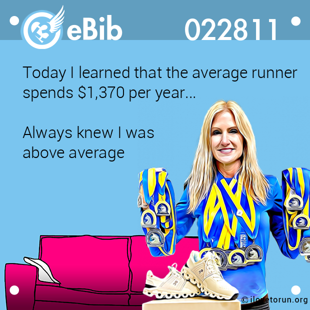Today I learned that the average runner spends $1,370 per year...  Always knew I was above average
